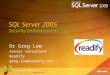 SQL Server 2005 Security Enhancements Dr Greg Low Senior Consultant Readify greg.low@readify.net