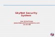 1 SkyNet Security System Joe Schartman joesch@scallinuxsystems.com12-07-08