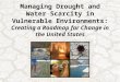 Managing Drought and Water Scarcity in Vulnerable Environments: Creating a Roadmap for Change in the United States