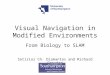 Visual Navigation in Modified Environments From Biology to SLAM Sotirios Ch. Diamantas and Richard Crowder