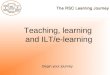 Teaching, learning and ILT/e-learning Begin your journey