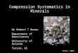 Erice, 2009 Compression Systematics in Minerals Dr Robert T Downs Department of Geosciences University of Arizona Tucson, AZ
