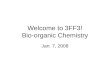 Welcome to 3FF3! Bio-organic Chemistry Jan. 7, 2008