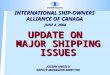 INTERNATIONAL SHIP-OWNERS ALLIANCE OF CANADA JUNE 4, 2008 UPDATE ON MAJOR SHIPPING ISSUES JOSEPH ANGELO DEPUTY MANAGING DIRECTOR