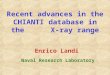 Recent advances in the CHIANTI database in the X-ray range Enrico Landi Naval Research Laboratory