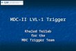 MDC-II LVL-1 Trigger Khaled Teilab for the MDC Trigger Team