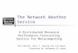 The Network Weather Service A Distributed Resource Performance Forecasting Service for Metacomputing Rich Wolski, Neil T. Spring and Jim Hayes Presented