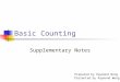 1 Basic Counting Supplementary Notes Prepared by Raymond Wong Presented by Raymond Wong