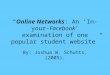“Online Networks: An ‘In-your- Facebook’ examination of one popular student website” By: Joshua W. Schutts, (2005)