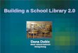 Building a School Library 2.0 Dana Dukic West Island School Hong Kong