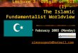 Lecture 3: Origin of 911 (I) – The Islamic Fundamentalist Worldview 10 th February 2003 (Monday) simonsuperb@hotmail.com