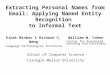 Extracting Personal Names from Email: Applying Named Entity Recognition to Informal Text Einat Minkov & Richard C. Wang Language Technologies Institute