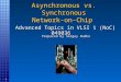 1 Asynchronous vs. Synchronous Network-on-Chip Prepared by Sergey Rudko Advanced Topics in VLSI 1 (NoC) 049036 Advanced Topics in VLSI 1 (NoC) 049036