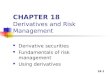 18-1 CHAPTER 18 Derivatives and Risk Management Derivative securities Fundamentals of risk management Using derivatives