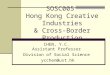 SOSC005 Hong Kong Creative Industries & Cross-Border Production CHEN, Y.C. Assistant Professor Division of Social Science ycchen@ust.hk