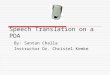 Speech Translation on a PDA By: Santan Challa Instructor Dr. Christel Kemke