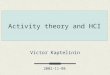Victor Kaptelinin 2002-11-08 Activity theory and HCI