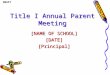 DRAFT Title I Annual Parent Meeting [NAME OF SCHOOL] [DATE][Principal]