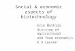 1 Social & economic aspects of biotechnology Erik Mathijs Division of agricultural and food economics K.U.Leuven