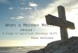 When a Mormon Meets Jesus: A Study in Spiritual Paradigm Shift Dean Helland