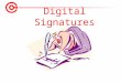 Digital Signatures. Electronic Record 1.Very easy to make copies 2.Very fast distribution 3.Easy archiving and retrieval 4.Copies are as good as original