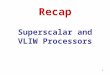 1 Recap Superscalar and VLIW Processors. 2 A Model of an Ideal Processor Provides a base for ILP measurements No structural hazards Register renaming—infinite