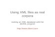 Using XML files as real corpora making an XML database with the dbXML program 