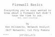 6/3/2015Firewall Basics - Ken Diliberto (ken@csupomona.edu) 1 Firewall Basics Everything you’ve ever wanted to know about a firewall but didn’t have the