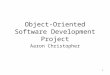 1 Object-Oriented Software Development Project Aaron Christopher