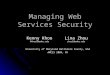 Managing Web Services Security Kenny Khoo kkhoo1@umbc.edu Lina Zhou zhoul@umbc.edu University of Maryland Baltimore County, USA AMCIS 2004, NY