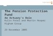 © The Pension Protection Fund An Actuary’s Role Kulin Patel and Martin Hooper Higham Group 29 November 2005