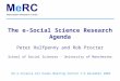 The e-Social Science Research Agenda Peter Halfpenny and Rob Procter School of Social Sciences - University of Manchester UK e-Science All Hands Meeting