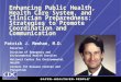 Enhancing Public Health, Health Care System, and Clinician Preparedness: Strategies to Promote Coordination and Communication Patrick J. Meehan, M.D. Director