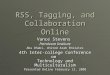 RSS, Tagging, and Collaboration Online Vance Stevens Petroleum Institute Abu Dhabi, United Arab Emirates 4th Inter-college Conference on Technology and