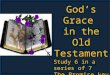 God’s Grace in the Old Testament Study 6 in a series of 7 The Promise key as Messianic Prophecies