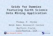 Ames Research CenterDivision 1 Grids for Dummies Featuring Earth Science Data Mining Application Thomas H. Hinke NASA Ames Research Center Moffett Field,