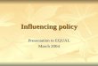 Influencing policy Presentation to EQUAL March 2004