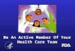 Be An Active Member Of Your Health Care Team Be An Active Member Of Your Health Care Team