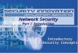 Network Security Part I: Introduction Introductory Security Concepts