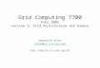 Grid Computing 7700 Fall 2005 Lecture 5: Grid Architecture and Globus Gabrielle Allen allen@bit.csc.lsu.edu gallen
