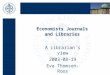 Economists Journals and Libraries A Librarian´s view 2003-08-19 Eva Thomson-Roos