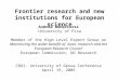 Frontier research and new institutions for European science Andrea Bonaccorsi University of Pisa Member of the High Level Expert Group on Maximizing the