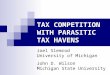 TAX COMPETITION WITH PARASITIC TAX HAVENS Joel Slemrod University of Michigan John D. Wilson Michigan State University