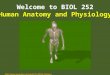 Welcome to BIOL 252 Human Anatomy and Physiology 