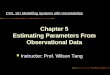 Chapter 5 Estimating Parameters From Observational Data Instructor: Prof. Wilson Tang CIVL 181 Modelling Systems with Uncertainties