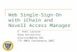 Web Single-Sign-On with iChain and Novell Access Manager E. Axel Larsson Drew University elarsson@drew.edu TTP EMEA Conference 2007