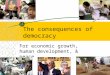 The consequences of democracy For economic growth, human development, & peace