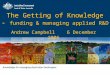 The Getting of Knowledge - funding & managing applied R&D Andrew Campbell 6 December 2006