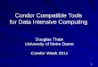 1 Condor Compatible Tools for Data Intensive Computing Douglas Thain University of Notre Dame Condor Week 2011