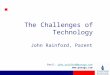 ‘Leading the way’. The Challenges of Technology John Rainford, Parent Email: john.rainford@passgo.comjohn.rainford@passgo.com 